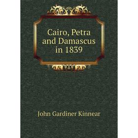 

Книга Cairo, Petra and Damascus in 1839