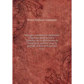 

Книга Voyages, relations et mémoires originaux pour servir à l'histoire de la découverte de l'Amérique, publiés pour la première fois en frança