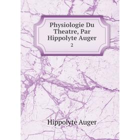 

Книга Physiologie Du Theatre, Par Hippolyte Auger. 2