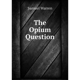 

Книга The Opium Question