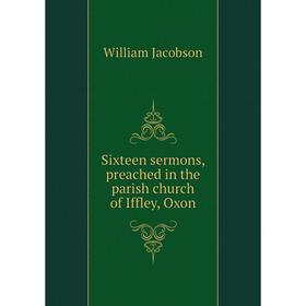 

Книга Sixteen sermons, preached in the parish church of Iffley, Oxon