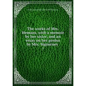 

Книга The works of Mrs. Hemans, with a memoir by her sister, and an essay on her genius by Mrs. Sigourney 3