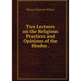 

Книга Two Lectures on the Religious Practices and Opinions of the Hindus