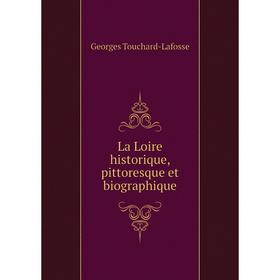 

Книга La Loire historique, pittoresque et biographique