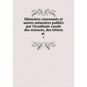 

Книга Mémoires couronnés et autres mémoires publićs par l'Académie royale des Sciences, des lettres et1