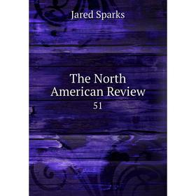 

Книга The North American Review 51