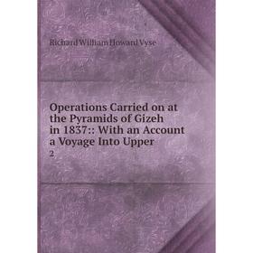 

Книга Opera tions Carried on at the Pyramids of Gizeh in 1837:: With an Account a Voyage Into Upper2