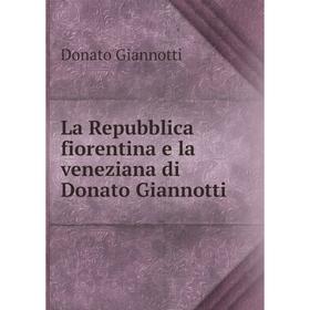 

Книга La Repubblica fiorentina e la veneziana di Donato Giannotti