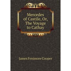 

Книга Mercedes of Castile, or the Voyage to Cathay