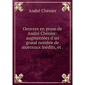 

Книга Oeuvres en prose de André Chénier: augmentées d'un grand nombre de morceaux inédits, et