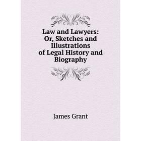 

Книга Law and Lawyers: or Sketches and Illustrations of Legal History and Biography