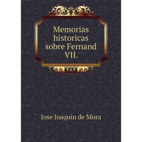 

Книга Memoria s historicas sobre Fernand VII