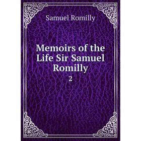 

Книга Memoirs of the Life Sir Samuel Romilly 2