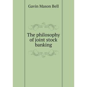 

Книга The philosophy of joint stock banking