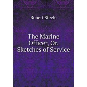 

Книга The Marine Officer, Or, Sketches of Service
