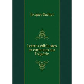 

Книга Lettres édifiantes et curieuses sur l'Algérie
