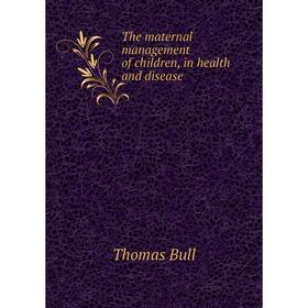 

Книга The maternal management of children, in health and disease