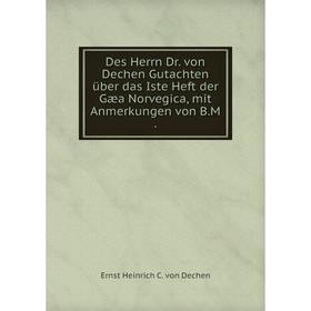 

Книга Des Herrn Dr. von Dechen Gutachten über das Iste Heft der Gæa Norvegica, mit Anmerkungen von B.M