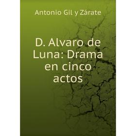 

Книга D. Alvaro de Luna: Drama en cinco actos