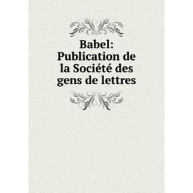 

Книга Babel: Publication de la Société des gens de lettres