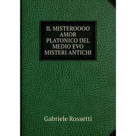 

Книга IL MISTEROOOO AMOR PLATONICO DEL MEDIO EVO MISTERI ANTICHI