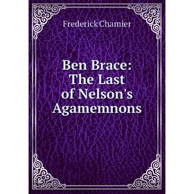 

Книга Ben Brace: The Last of Nelson's Agamemnons