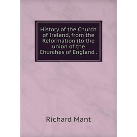 

Книга History of the Church of Ireland, from the Reformation (to the union of the Churches of England
