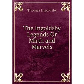 

Книга The Ingoldsby Legends Or Mirth and Marvels