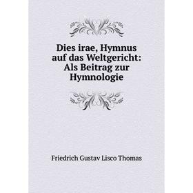 

Книга Dies irae, Hymnus auf das Weltgericht: Als Beitrag zur Hymnologie