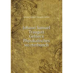 

Книга Johann Samuel Traugott Gehler's Physikalisches wörterbunch