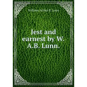 

Книга Jest and earnest by W. A. B. Lunn.