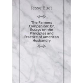 

Книга The Farmers Companion: Or, Essays on the Principles and Practice of American Husbandry