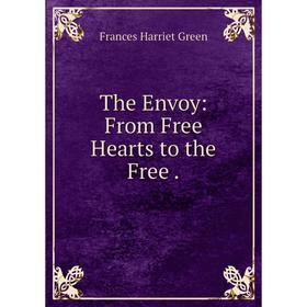 

Книга The Envoy: From Free Hearts to the Free
