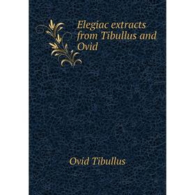 

Книга Elegiac extracts from Tibullus and Ovid