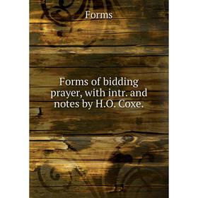 

Книга Forms of bidding prayer, with intr. and notes by H.O. Coxe.