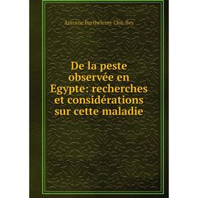 

Книга De la peste observée en Egypte: recherches et considérations sur cette maladie