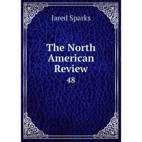 

Книга The North American Review 48