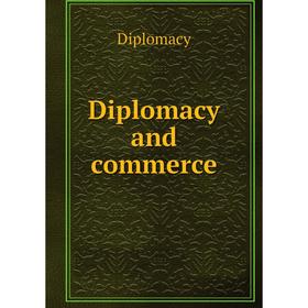 

Книга Diplomacy and commerce