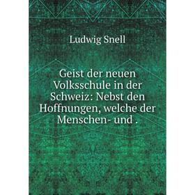 

Книга Geist der neuen Volksschule in der Schweiz: Nebst den Hoffnungen, welche der Menschen- und