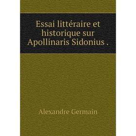 

Книга Essai littéraire et historique sur Apollinaris Sidonius