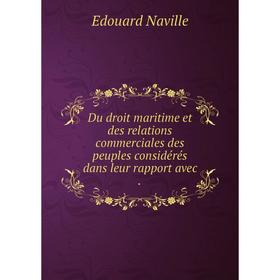 

Книга Du droit maritime et des relations commerciales des peuples considérés dans leur rapport avec
