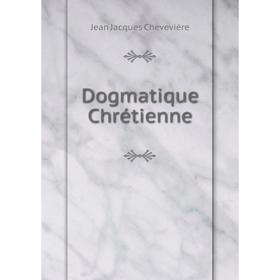 

Книга Dogmatique Chrétienne