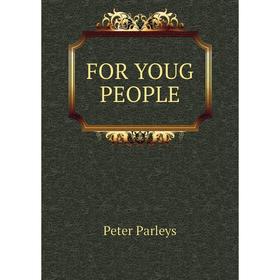 

Книга FOR YOUG PEOPLE