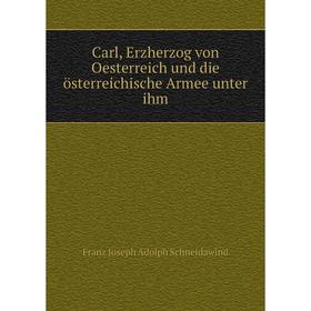 

Книга Carl, Erzherzog von Oesterreich und die österreichische Armee unter ihm