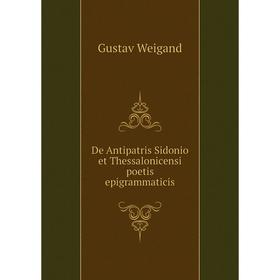 

Книга De Antipatris Sidonio et Thessalonicensi poetis epigrammaticis