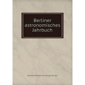

Книга Berliner astronomisches Jahrbuch