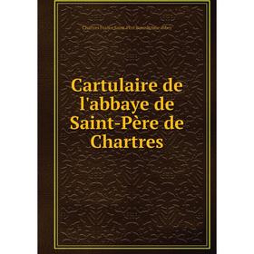 

Книга Cartulaire de l'abbaye de Saint-Père de Chartres