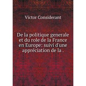 

Книга De la politique generale et du role de la France en Europe: suivi d'une appréciation de la