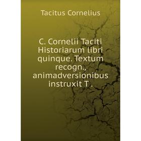 

Книга C. Cornelii Taciti Historiarum libri quinque. Textum recogn., animadversionibus instruxit T