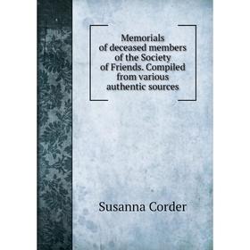 

Книга Memoria ls of deceased members of the Society of Friends Compiled from various authentic sources